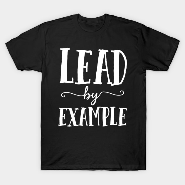 Lead By Example Assistant Principal Gift Teacher Team Crew T-Shirt by gogusajgm